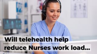 TeleHealth help reduce Nurses workload