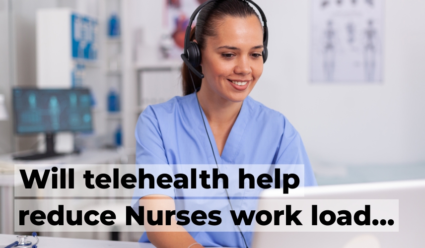 TeleHealth help reduce Nurses workload